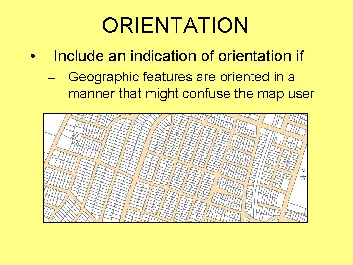 ORIENTATION • Include an indication of orientation if – Geographic features are oriented in ORIENTATION • Include an indication of orientation if – Geographic features are oriented in