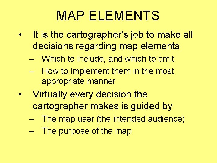 MAP ELEMENTS • It is the cartographer’s job to make all decisions regarding map MAP ELEMENTS • It is the cartographer’s job to make all decisions regarding map