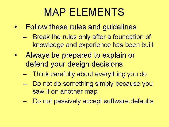 MAP ELEMENTS • Follow these rules and guidelines – Break the rules only after MAP ELEMENTS • Follow these rules and guidelines – Break the rules only after