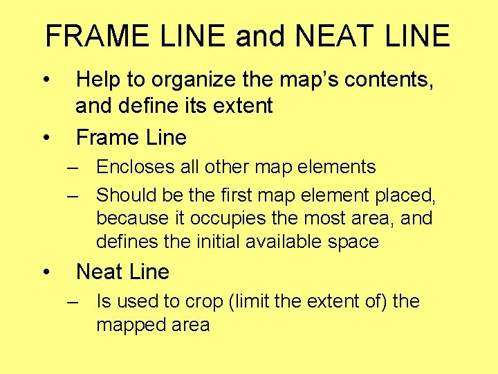 FRAME LINE and NEAT LINE • • Help to organize the map’s contents, and FRAME LINE and NEAT LINE • • Help to organize the map’s contents, and