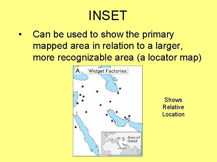 INSET • Can be used to show the primary mapped area in relation to INSET • Can be used to show the primary mapped area in relation to