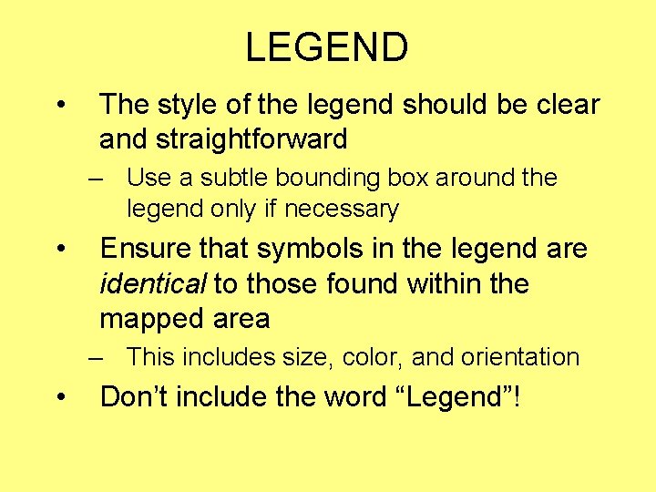 LEGEND • The style of the legend should be clear and straightforward – Use LEGEND • The style of the legend should be clear and straightforward – Use