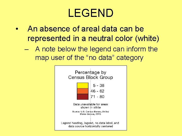 LEGEND • An absence of areal data can be represented in a neutral color LEGEND • An absence of areal data can be represented in a neutral color
