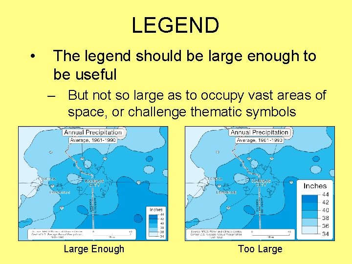 LEGEND • The legend should be large enough to be useful – But not LEGEND • The legend should be large enough to be useful – But not