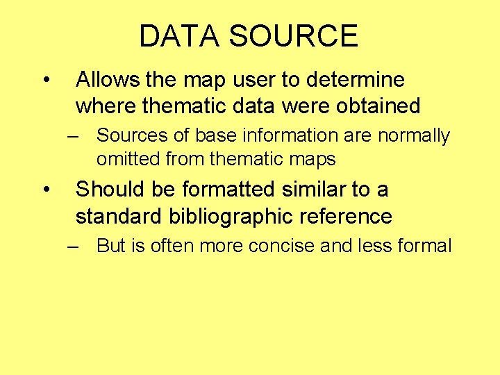 DATA SOURCE • Allows the map user to determine where thematic data were obtained DATA SOURCE • Allows the map user to determine where thematic data were obtained