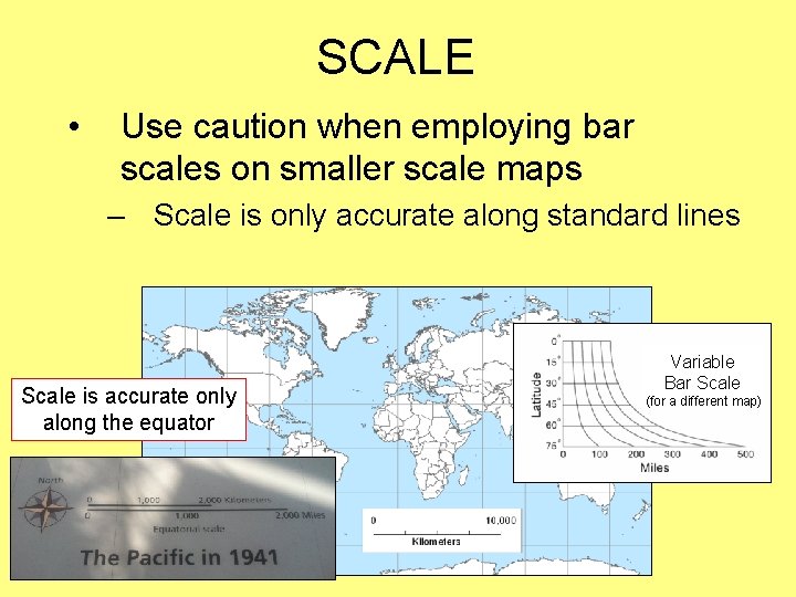 SCALE • Use caution when employing bar scales on smaller scale maps – Scale SCALE • Use caution when employing bar scales on smaller scale maps – Scale