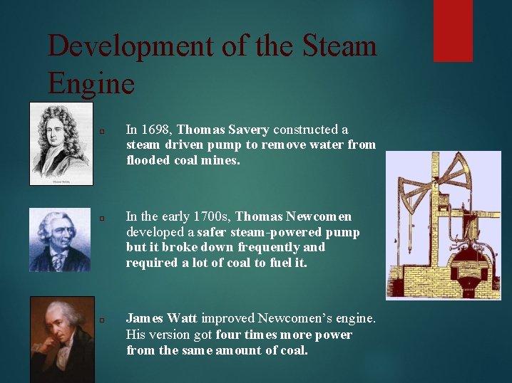 Development of the Steam Engine □ In 1698, Thomas Savery constructed a steam driven