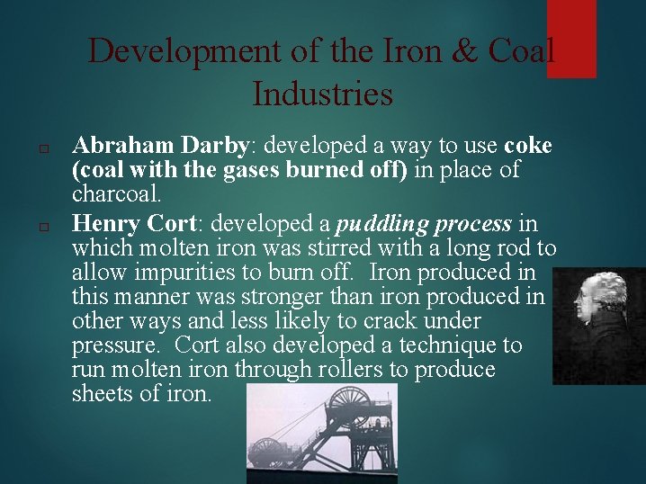 Development of the Iron & Coal Industries □ □ Abraham Darby: developed a way