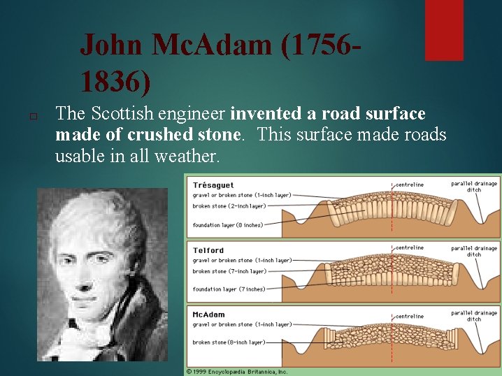 John Mc. Adam (17561836) □ The Scottish engineer invented a road surface made of