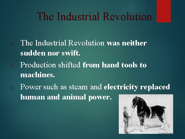 The Industrial Revolution □ □ □ The Industrial Revolution was neither sudden nor swift.