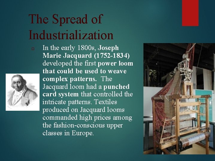The Spread of Industrialization □ In the early 1800 s, Joseph Marie Jacquard (1752