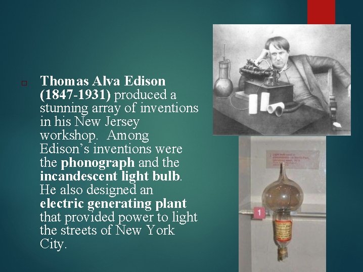 □ Thomas Alva Edison (1847 -1931) produced a stunning array of inventions in his
