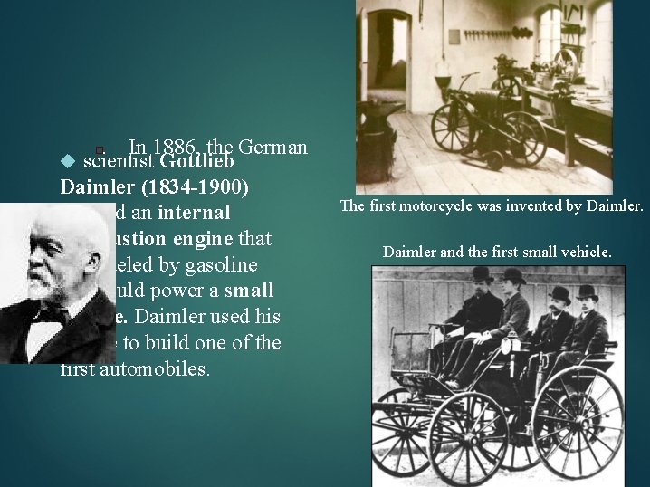 In 1886, the German scientist Gottlieb Daimler (1834 -1900) devised an internal combustion engine