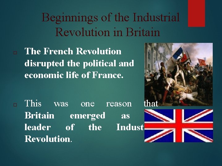 Beginnings of the Industrial Revolution in Britain □ The French Revolution disrupted the political