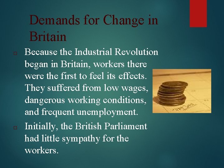 Demands for Change in Britain □ □ Because the Industrial Revolution began in Britain,