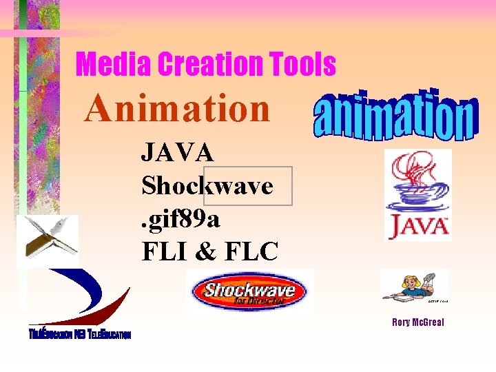Media Creation Tools Animation JAVA Shockwave . gif 89 a FLI & FLC Rory