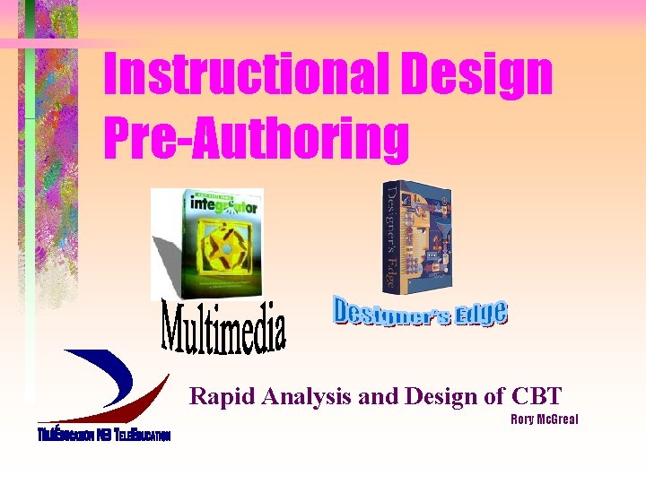 Instructional Design Pre-Authoring Rapid Analysis and Design of CBT Rory Mc. Greal 
