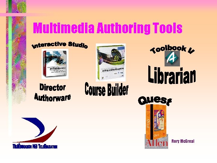 Multimedia Authoring Tools Rory Mc. Greal 