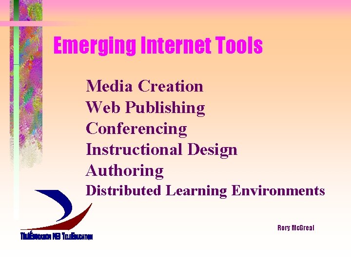 Emerging Internet Tools Media Creation Web Publishing Conferencing Instructional Design Authoring Distributed Learning Environments