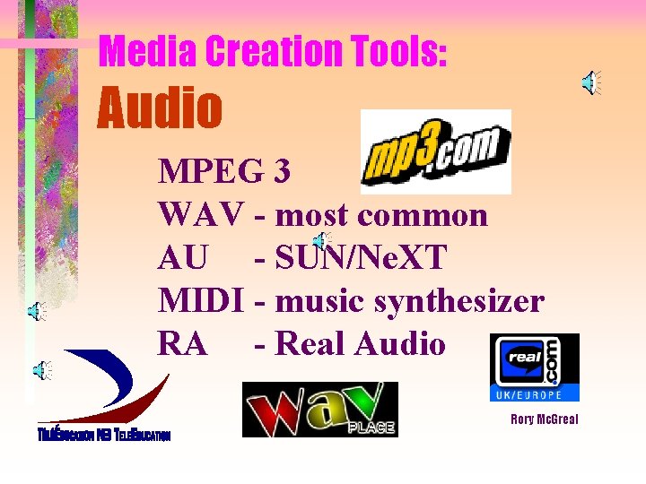 Media Creation Tools: Audio MPEG 3 WAV - most common AU - SUN/Ne. XT