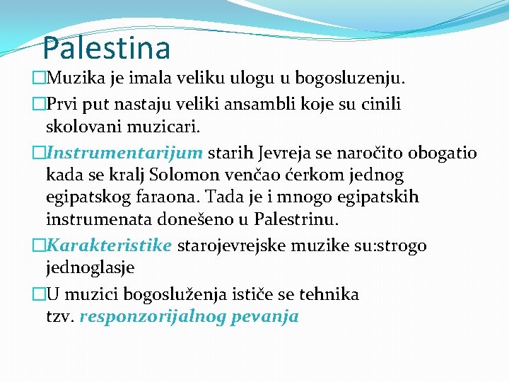 Palestina �Muzika je imala veliku ulogu u bogosluzenju. �Prvi put nastaju veliki ansambli koje Palestina �Muzika je imala veliku ulogu u bogosluzenju. �Prvi put nastaju veliki ansambli koje