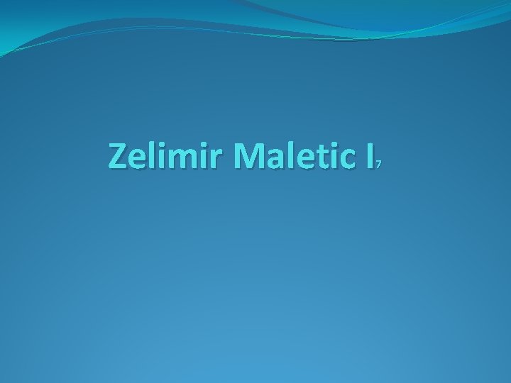 Zelimir Maletic I 7 