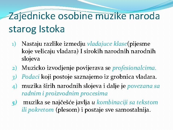 Zajednicke osobine muzike naroda starog Istoka 1) Nastaju razlike izmedju vladajuce klase(pijesme koje velicaju Zajednicke osobine muzike naroda starog Istoka 1) Nastaju razlike izmedju vladajuce klase(pijesme koje velicaju