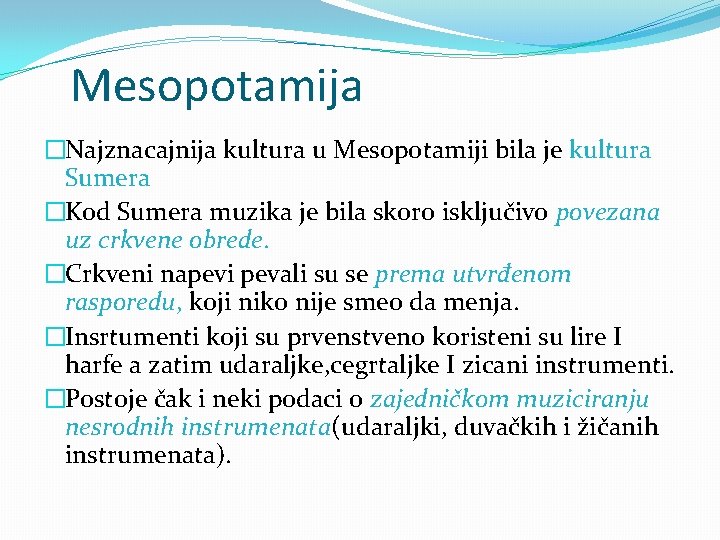 Mesopotamija �Najznacajnija kultura u Mesopotamiji bila je kultura Sumera �Kod Sumera muzika je bila Mesopotamija �Najznacajnija kultura u Mesopotamiji bila je kultura Sumera �Kod Sumera muzika je bila