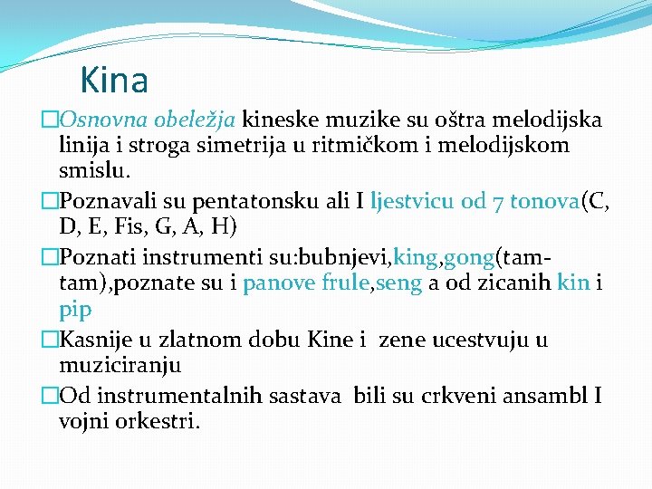 Kina �Osnovna obeležja kineske muzike su oštra melodijska linija i stroga simetrija u ritmičkom