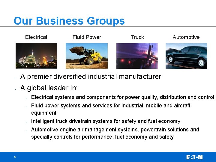 Our Business Groups Electrical Fluid Power Truck • A premier diversified industrial manufacturer •