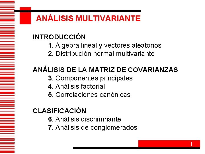 ANÁLISIS MULTIVARIANTE INTRODUCCIÓN 1. Álgebra lineal y vectores aleatorios 2. Distribución normal multivariante ANÁLISIS