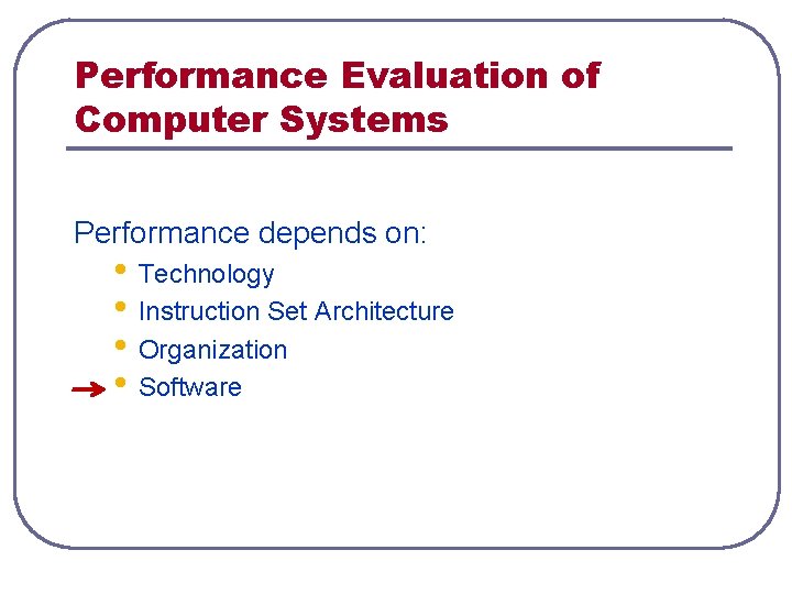 Performance Evaluation of Computer Systems Performance depends on: • Technology • Instruction Set Architecture Performance Evaluation of Computer Systems Performance depends on: • Technology • Instruction Set Architecture