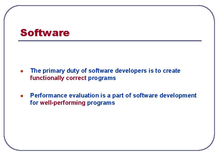 Software l The primary duty of software developers is to create functionally correct programs Software l The primary duty of software developers is to create functionally correct programs