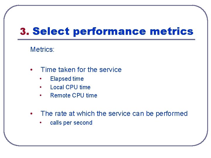 3. Select performance metrics Metrics: • Time taken for the service • • Elapsed 3. Select performance metrics Metrics: • Time taken for the service • • Elapsed