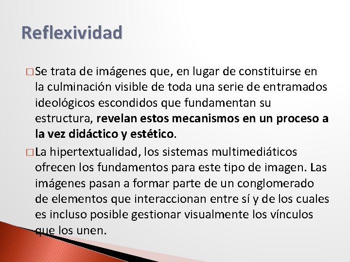 Reflexividad � Se trata de imágenes que, en lugar de constituirse en la culminación