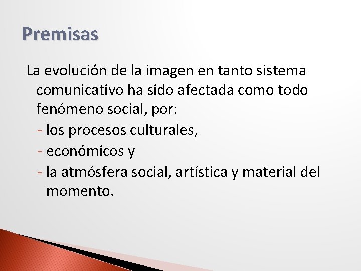 Premisas La evolución de la imagen en tanto sistema comunicativo ha sido afectada como