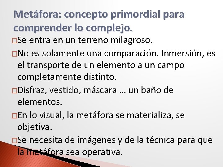 Metáfora: concepto primordial para comprender lo complejo. �Se entra en un terreno milagroso. �No