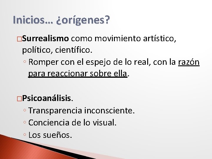 Inicios… ¿orígenes? �Surrealismo como movimiento artístico, político, científico. ◦ Romper con el espejo de