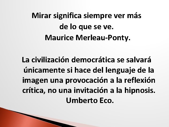 Mirar significa siempre ver más de lo que se ve. Maurice Merleau-Ponty. La civilización