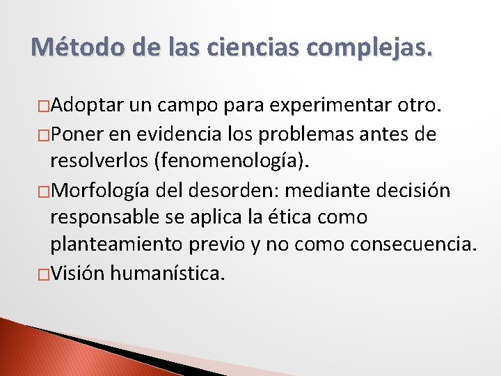 Método de las ciencias complejas. �Adoptar un campo para experimentar otro. �Poner en evidencia