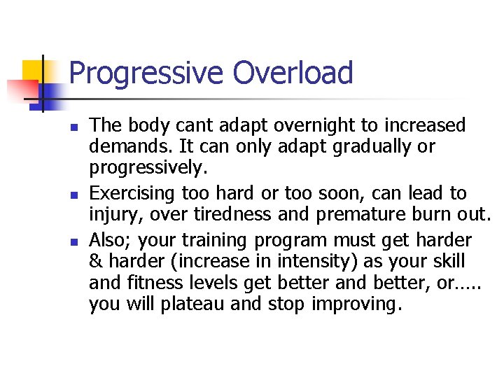 Progressive Overload n n n The body cant adapt overnight to increased demands. It