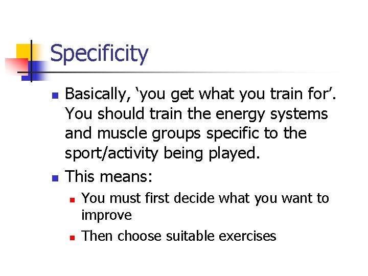 Specificity n n Basically, ‘you get what you train for’. You should train the