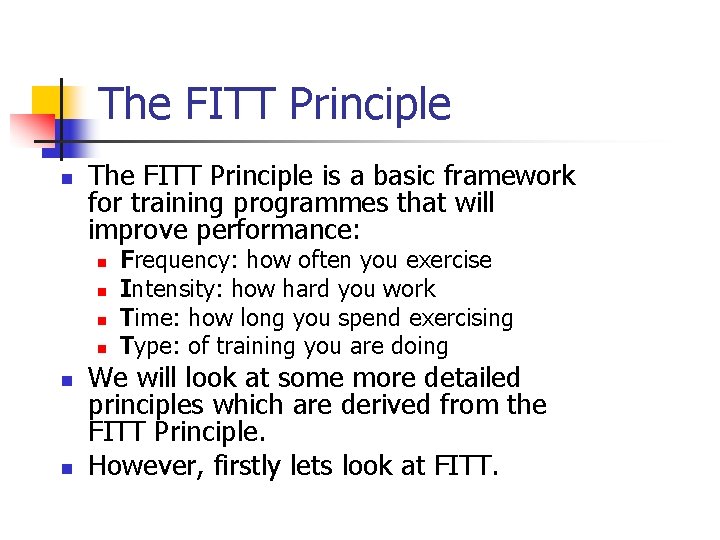 The FITT Principle n The FITT Principle is a basic framework for training programmes