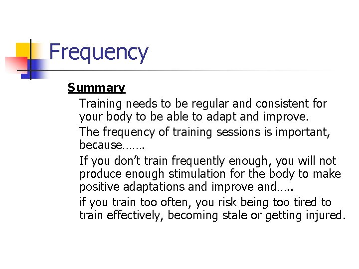 Frequency Summary Training needs to be regular and consistent for your body to be
