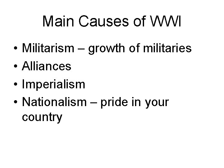 Main Causes of WWI • • Militarism – growth of militaries Alliances Imperialism Nationalism