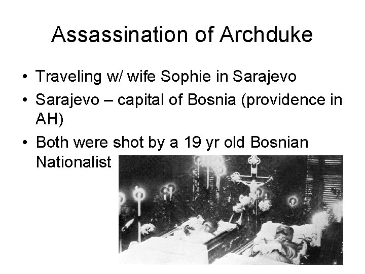 Assassination of Archduke • Traveling w/ wife Sophie in Sarajevo • Sarajevo – capital