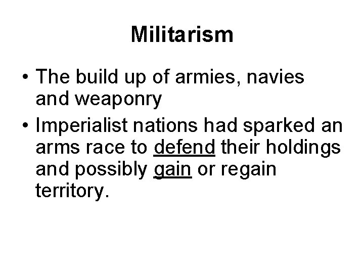 Militarism • The build up of armies, navies and weaponry • Imperialist nations had