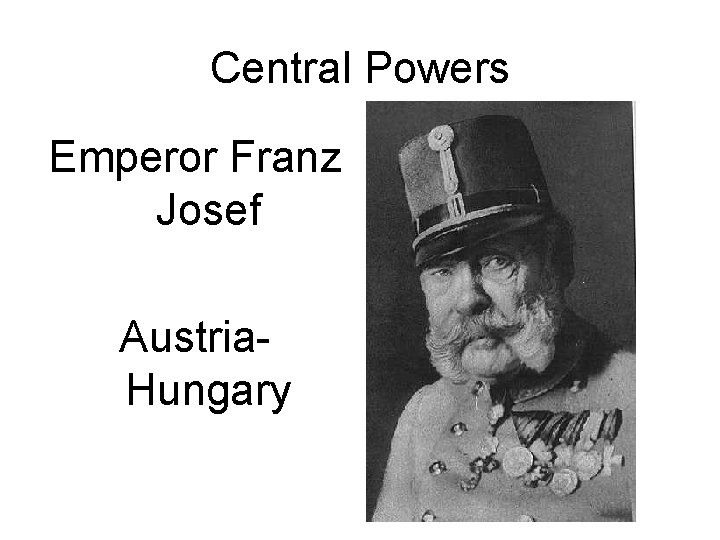 Central Powers Emperor Franz Josef Austria. Hungary 