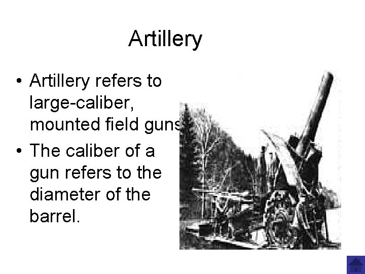 Artillery • Artillery refers to large-caliber, mounted field guns. • The caliber of a