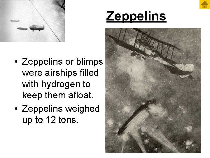 Zeppelins • Zeppelins or blimps were airships filled with hydrogen to keep them afloat.